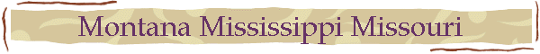 Montana Mississippi Missouri