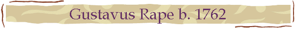 Gustavus Rape b. 1762